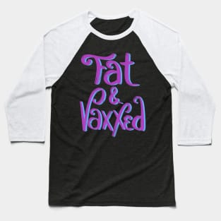 Fat & Vaxxed Baseball T-Shirt